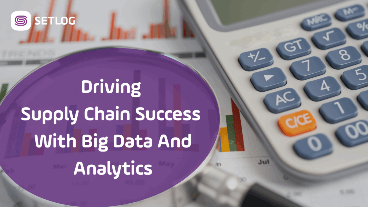 Driving Supply Chain Success with Big Data and Analytics - Setlog